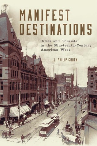 Manifest Destinations: Cities and Tourists in the Nineteenth-Century American West (Hardcover)