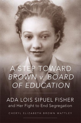 A Step toward Brown v. Board of Education: Ada Lois Sipuel Fisher and Her Fight to End Segregation (Hardcover)