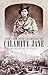 The Life and Legends of Calamity Jane (Volume 29) (The Oklahoma Western Biographies)