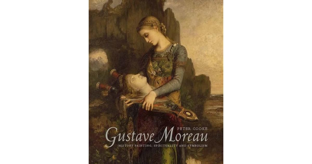 Gustave Moreau History Painting, Spirituality, and