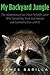 My Backyard Jungle: The Adventures of an Urban Wildlife Lover Who Turned His Yard into Habitat and Learned to Live with It