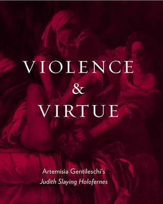 Violence and Virtue: Artemisia Gentileschi's "Judith Slaying Holofernes"