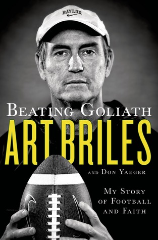 Beating Goliath My Story Of Football And Faith By Art Briles Beating Goliath My Story Of Football And Faith By Art Briles