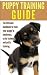 Puppy Training Guide: The U...
