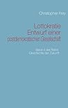 Lottokratie Entwurf einer postdemokratischen Gesellschaft: Band 4 der Reihe: Geschichte der Zukunft (German Edition)