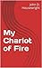 My Chariot of Fire (My Journeys With The Companion Book 1)