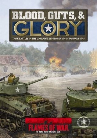 Flames of War: Blood, Guts & Glory: Tank Battles in the Lorraine, September 1944 - January 1945 (Paperback)