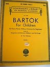 Bartok for Children 85 Piano Pieces Without Octaves for Beginners Based on Hungarian and Slavonic Children's and Folk Songs Volume 1