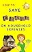 How to Save Money on Household Expenses: Great tips that will help you save a lot of money!