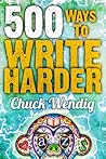 500 Ways to Write Harder by Chuck Wendig