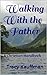 Walking With the Father by Tracy Kauffman