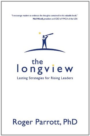 The Longview: Lasting Strategies for Rising Leaders (Kindle Edition)