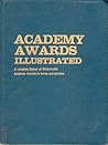 Academy awards illustrated: A complete history of Hollywood's Academy awards in words and pictures Academy awards illustrated: A complete history of Hollywood's Academy awards in words and pictures