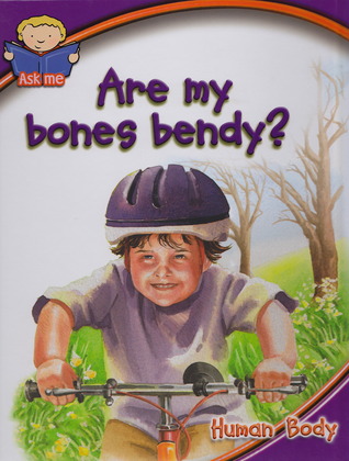 Are My Bones Bendy?: Human Body (Ask Me)