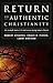 Return to Authentic Christianity by Robert Stearns