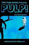 Twit Publishing Presents: PULP! Summer/Fall 2012