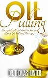 OIL PULLING: Everything You Need to Know about Oil Pulling Therapy (Oil Pulling Guide - Improve Oral Health, Combat Disease, and Feel Wonderful)