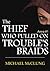 The Thief Who Pulled on Trouble's Braids by Michael  McClung