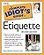 The Complete Idiot's Guide to Etiquette