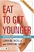 Eat to Get Younger: Tackling inflammation and other ageing processes for a longer, healthier life