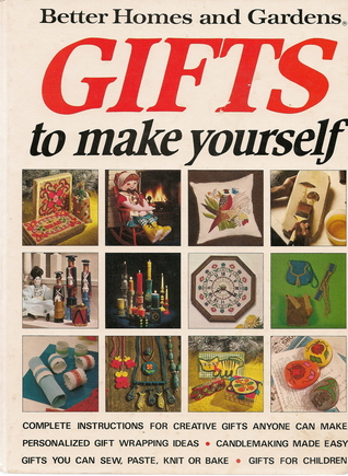 Gifts to Make Yourself (Better Homes and Gardens)