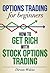 Options Trading: For Beginners - How To Successfully Invest In Stock Options (Options Trading Strategies, Options Trading For Beginners, Options Trading. Trading Options)
