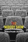 The Nobody Show by Jonathan  Dunne