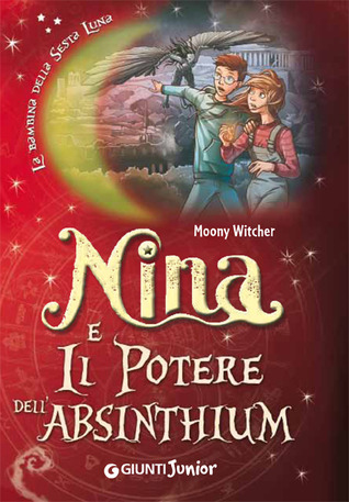 Nina e il Potere dell'Absinthium (La Bambina della Sesta Luna, #6)