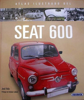 El Seat 600 (Atlas Ilustrado / Illustrated Atlas) (Spanish Edition)