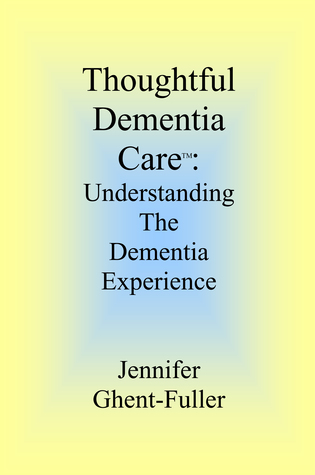 Thoughtful Dementia Care: Understanding the Dementia Experience (Kindle Edition)