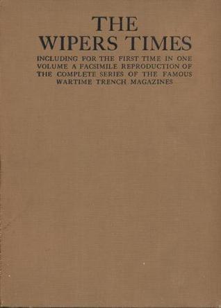 The Wipers Times: Including for the First Time in One Volume a Facsimile Reproduction of the Complete Series of the Famous Wartime Trench Magazines (Hardcover)