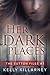 Her Dark Places by Kelly Killarney Her Dark Places by Kelly Killarney