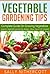 Vegetable Gardening Tips : Complete Guide On Growing Vegetables