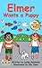 Elmer Wants a Puppy: Sweet Story for your 2 - 6 year old children. Bedtime Story (The Abigail and Elmer Series)