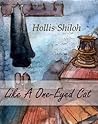 Like A One-Eyed Cat by Hollis Shiloh Like A One-Eyed Cat by Hollis Shiloh