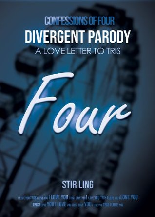 Divergent Parody: Confessions of Four A Love Letter to Tris (Kindle Edition)