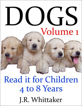 Dogs (Read it book for Children 4 to 8 years)
