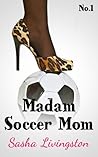 Madam Soccer Mom: Part 1 Madam Soccer Mom: Part 1