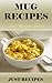 MUG RECIPES: JUST RECIPES SERIES
