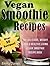 Vegan Smoothie Recipes: The Delicious, Weight Loss & Healthy Living Vegan Smoothie Recipe Book