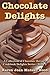 Chocolate Delights Cookbook: A Collection of Chocolate Recipes (Cookbook Delights Series 3)