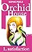 Orchid House 1: Satisfaction