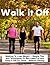 WALK IT OFF: Walking To Lose Weight -- Simple Tips and Techniques To Melt Away Fat and Keep It Off For Good – Without Dieting