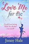 Love Me for Me by Jenny  Hale