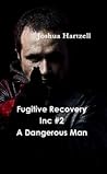 Fugitive Recovery Inc, #2 A Dangerous Man Fugitive Recovery Inc, #2 A Dangerous Man
