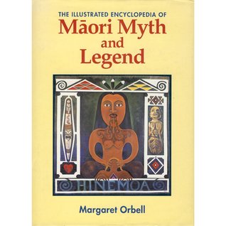 The illustrated encyclopedia of Māori myth and legend