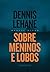 Sobre Meninos e Lobos by Dennis Lehane