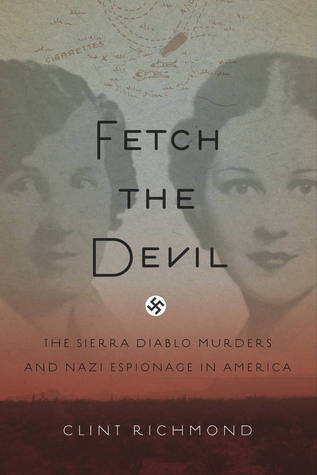 Fetch the Devil: The Sierra Diablo Murders and Nazi Espionage in America (Hardcover)