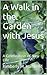 A Walk in the Garden with Jesus: A Celebration of New Life