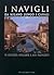 I Navigli. Da Milano lungo i canali. La bellezza nell'arte